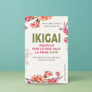 Ikigai Aquello Por Lo Que Vale La Pena Vivir