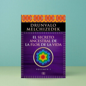 El Secreto Ancestral de la Flor de la Vida Volumen 1
