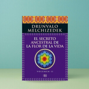 El Secreto Ancestral de la Flor de la Vida Volumen2